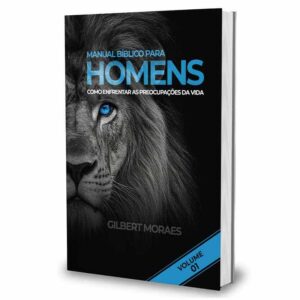 Manual Bíblico para Homens - Como enfrentar as preocupações da vida