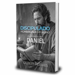 Discipulado Hombridade do Reino Aprendendo com Daniel